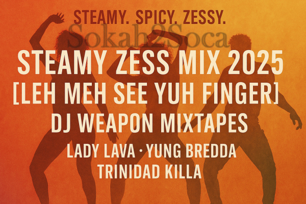 Steamy Zess Mix 2025 Soca | Lady Lava: Leh Meh See Yuh Finger
