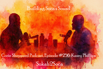 Corie Sheppard Podcast Episode #256: Kasey Phillips on Building Soca’s Sound