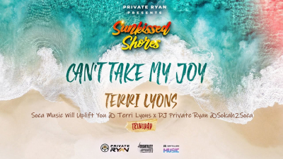 Soca will uplift you: Can't Take My Joy by Terri Lyons &amp; Dj Private Ryan