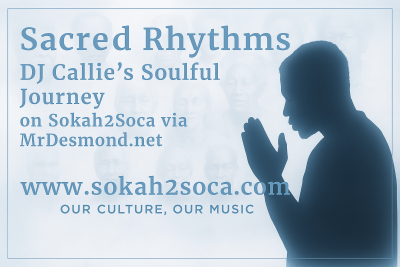 Sacred Rhythms Saturdays 1: DJ Callie on Sokah2Soca, Powered by MrDesmond.net
