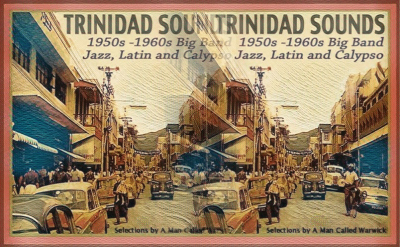 Trinidad Sounds: 1950's - 1960's | Big Band, Jazz, Latin and Calypso