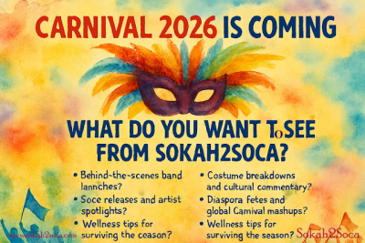 Carnival 2026 is Coming—What Do You Want to See from Sokah2Soca?