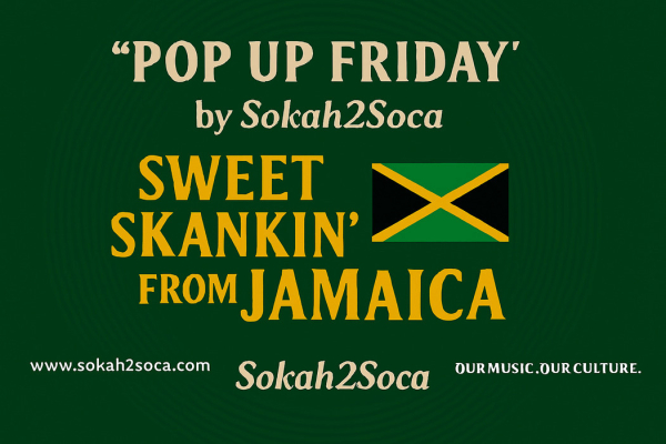 &quot;Pop Up Friday” by Sokah2Soca: Sweet Skankin’ from Jamaica